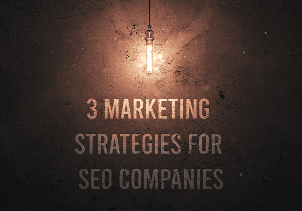 3 Marketing Strategies For SEO Companies
