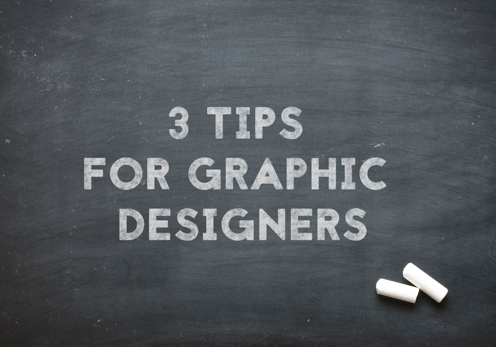 3 Tips For Graphic Designers